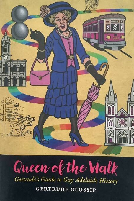 The cover of 'Queen of the Walk: Gertrude's Guide to Gay Adelaide History'. Picture supplied.
