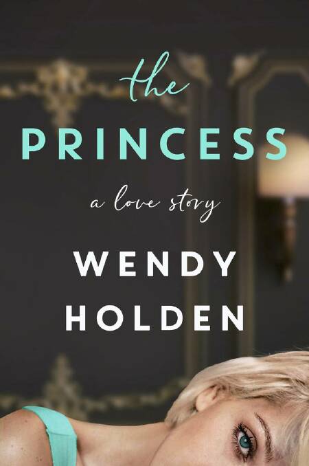 Cover artwork of 'The Princess: A Love Story' by Wendy Holden. Picture supply