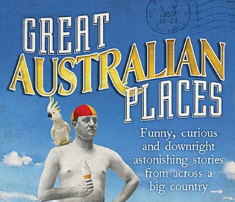 Join Graham Seal for a rollicking ride through Australian places great and small. Picture from cover, Great Australian Places